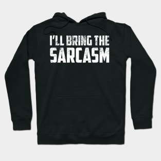 I'll Bring The Sarcasm Funny Sassy Friend Group Party Sarcastic Shirt , Womens Shirt , Funny Humorous T-Shirt | Sarcastic Gifts Hoodie